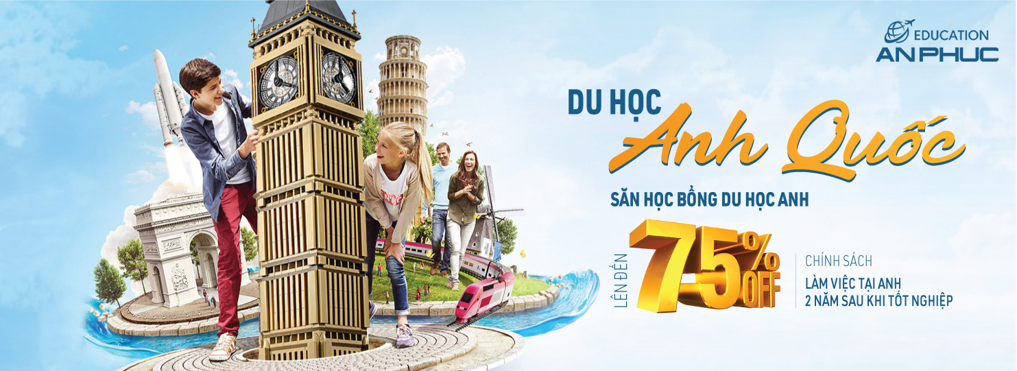 Du học Anh Quốc - Điều kiện, chi phí, visa, học bổng mới nhất 2025